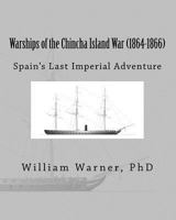 Warships of the Chincha Island War (1864-1866): Spain's Last Imperial Adventure 1517629799 Book Cover