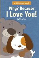 Why? Because I Love You 1480231436 Book Cover