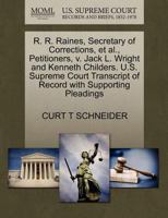 R. R. Raines, Secretary of Corrections, et al., Petitioners, v. Jack L. Wright and Kenneth Childers. U.S. Supreme Court Transcript of Record with Supporting Pleadings 1270686879 Book Cover