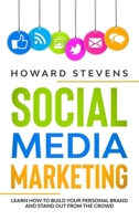 Social Media Marketing: Learn How to Build Your Personal Brand and Stand Out From the Crowd 1801474443 Book Cover