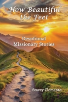 How Beautiful the Feet: Devotional Missionary Stories 1630735159 Book Cover