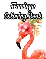Flamingo Coloring Book: Adult Coloring Pages For Stress Relief, Illustrations And Intricate Designs Of Flamingos To Color B08KJ668GV Book Cover