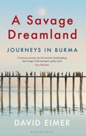 A Savage Dreamland: Journeys in Burma 1408883872 Book Cover