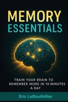 Memory Essentials: How to Improve Memory, Concentration, and Mental Clarity with Simple Daily Exercises 1997754150 Book Cover