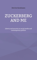 Zuckerberg and me: Liberty and security in social media and contemporary politics 3755782340 Book Cover