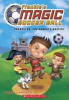 Frankie vs. The Knight's Nasties (Frankie's Magic Soccer Ball #5) 1338089072 Book Cover