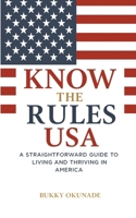 Know the Rules USA: A Straightforward Guide to Living and Thriving in America (Know the Rules Series) 1068465514 Book Cover