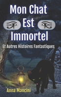 Mon Chat Est Immortel: Et Autres Histoires Fantastiques 1500274798 Book Cover