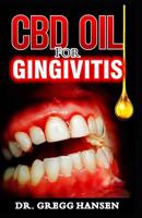 CBD Oil for Gingivitis: Powerful Therapy for Gingivitis Using CBD OIL 1081875372 Book Cover