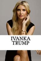 Ivanka Trump: A Biography 1546528679 Book Cover