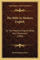 The Bible In Modern English: Or The Modern English Bible, New Testament 1167020510 Book Cover