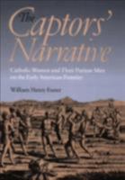 The Captors' Narrative: Catholic Women and Their Puritan Men on the Early American Frontier 0801477123 Book Cover