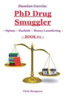 Damian Garcia: PhD Drug Smuggler Book 1 : Opium Hashish Money Laundering 1504348044 Book Cover