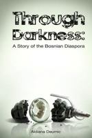 Through Darkness: A Story of the Bosnian Diaspora 1475274025 Book Cover