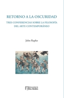 Retorno a la oscuridad: Tres conferencias sobre la filosofía del arte contemporáneo (Spanish Edition) 9587984102 Book Cover