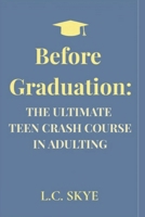 Before Graduation: The Ultimate Teen Crash Course in Adulting B0FHWT8VDJ Book Cover