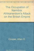 The Occupation of Namibia: Afrikanerdom's Attack on the British Empire 0819179558 Book Cover