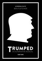 TRUMPED (An Alternative Musical), Part One 1913408035 Book Cover