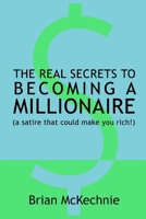 The real secrets to becoming a millionaire: (a satire that could make you rich) B0BSJC376J Book Cover
