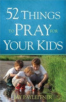 52 Things to Pray for Your Kids 0736960295 Book Cover