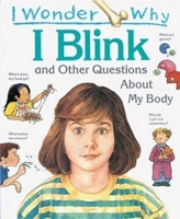 I Wonder Why I Blink: And Other Questions About My Body