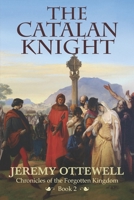 The Catalan Knight: Book Two of The Chronicles of the Forgotten Kingdom B08RKN1MFB Book Cover