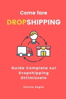 Come fare Dropshipping: Guida Completa sul Dropshipping Ottimizzato B0CGX5SY6W Book Cover