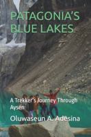 PATAGONIA’S BLUE LAKES: A Trekker’s Journey Through Aysén B0G3TZMQ1D Book Cover