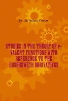 STUDIES IN THE THEORY OF p-VALENT FUNCTIONS WITH REFERENCE TO THE RUSCHEWEYH DERIVATIVES 1387062816 Book Cover