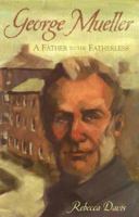 George Mueller: A Father to the Fatherless 1591662559 Book Cover