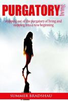 Purgatory Living: Stepping Out of the Purgatory of Living and Stepping Into a New Beginning! 0991115902 Book Cover
