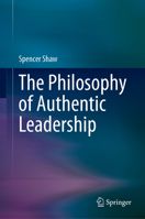 The Philosophy of Authentic Leadership 3031296494 Book Cover