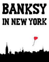 Banksy in New York 0990643719 Book Cover