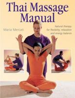 Thai Massage Manual: Natural Therapy for Flexibility, Relaxation, and Energy Balance 1402728514 Book Cover