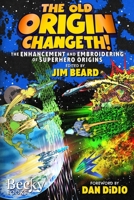 The Old Origin Changeth!: The Enhancement and Embroidering of Superhero Origins B0BW2H5PJS Book Cover