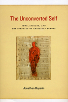 The Unconverted Self: Jews, Indians, and the Identity of Christian Europe 1459605527 Book Cover