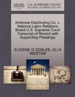 Ambrose Distributing Co. v. National Labor Relations Board U.S. Supreme Court Transcript of Record with Supporting Pleadings 1270612883 Book Cover