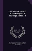 The Private Journal of the Marquess of Hastings, Volume 3 135744513X Book Cover