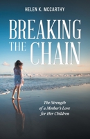 Breaking The Chain: The Strength of a Mother's Love for Her Children B0DY153R44 Book Cover
