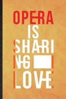 Opera Is Sharing Love: Funny Blank Lined Opera Soloist Orchestra Notebook/ Journal, Graduation Appreciation Gratitude Thank You Souvenir Gag Gift, Fashionable Graphic 110 Pages 1677233001 Book Cover