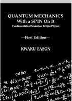 Quantum Mechanics With A Spin On It: Fundamentals Of Quantum and Spin Physics 0692159797 Book Cover
