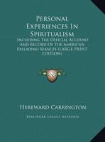 Personal Experiences in Spiritualism - Including the Official Account and Record of the American Palladino S�ances 1528709527 Book Cover