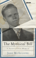 The Mythical Bill: A Neurological Memoir 1609381548 Book Cover