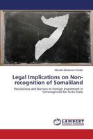 Legal Implications on Non-recognition of Somaliland: Possibilities and Barriers to Foreign Investment in Unrecognized De facto State 3659813613 Book Cover