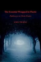 The Essential Wrapped In Plastic: Pathways to Twin Peaks 099710810X Book Cover