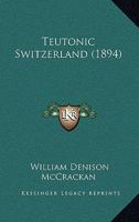 Teutonic Switzerland 1166999297 Book Cover