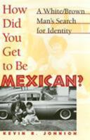 How Did You Get to Be Mexican?: A White/Brown Man's Search for Identity 1566396514 Book Cover
