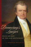 Democracy's Lawyer: Felix Grundy of the Old Southwest 0807135887 Book Cover