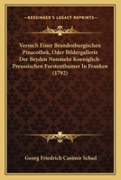 Versuch Einer Brandenburgischen Pinacothek, Oder Bildergallerie Der Beyden Nunmehr Koeniglich-Preussischen F Rstenth Mer in Franken: Anspach Und Bayre 1249461847 Book Cover