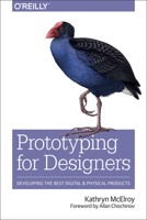 Prototyping for Designers: Developing the Best Digital and Physical Products 1491954086 Book Cover